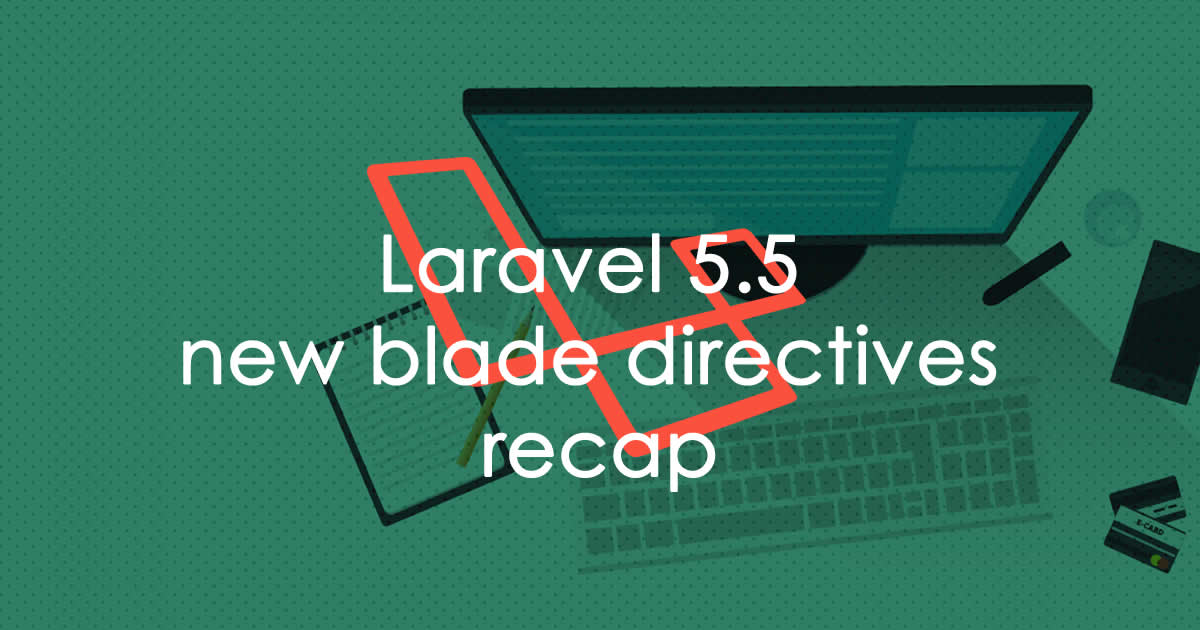 New Blade features and directives in Laravel 5.5 - Magutti  